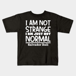 I'm not strange, I'm just not normal Kids T-Shirt